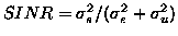 $SINR =
{\sigma_s^2}/({\sigma_e^2}+{\sigma_u^2})$