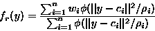 \begin{displaymath}f_r(y)=\frac{\sum_{i=1}^{n}w_i\phi(\vert\vert y-c_i\vert\vert...
...i)}
{\sum_{i=1}^{n}\phi(\vert\vert y-c_i\vert\vert^2/\rho_i)}
\end{displaymath}