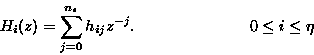 \begin{displaymath}H_i(z)=\sum_{j=0}^{n_s} h_{ij} z^{-j}.\hspace{1 in} 0 \leq i \leq
\eta
\end{displaymath}