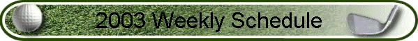 2003 Weekly Schedule