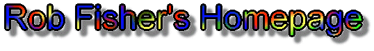 Rob Fisher's Homepage