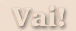 Vai!