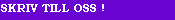 Ber�tta f�r oss om Du r�kar p� n�got fel i sajten, om Du har id�er, n�got Du vill tipsa oss om, etc.