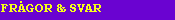 H�r finner Du en samling fr�gor som folk har st�llt, och som vi svarat p�.