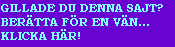 Detta kanske blir Din favoritsajt? Ber�tta f�r en v�n - kanske blir v�nnens favoritsajt ocks�! Ber�tta �ven f�r oss, vi vill g�rna veta!