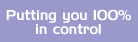Putting you 100% in control