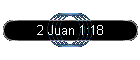 2 Juan 1:18