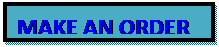 Text Box: MAKE AN ORDER