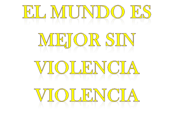 EL MUNDO ES MEJOR SIN VIOLENCIA VIOLENCIA 