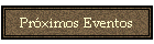 Pr�ximos Eventos