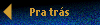 Pra tr�s