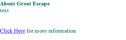About Great Escape text Click Here for more information 