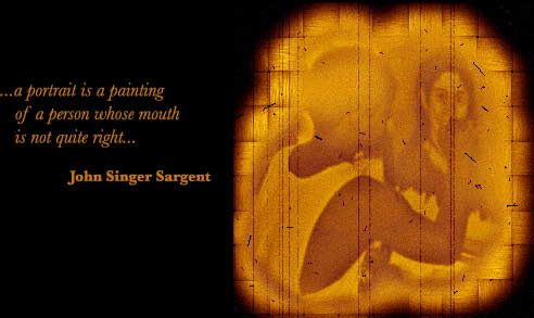 ...a portrait is a painting

   of a person whose mouth

   is not quite right...                       