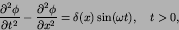 \begin{displaymath}
{\partial^2 \phi\over \partial t^2} -
{\partial^2 \phi\over \partial x^2} = \delta(x)\sin(\omega
t),\quad t>0,
\end{displaymath}