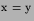 ${\hbox{\boldmath$x$}}={\hbox{\boldmath$y$}}$