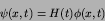 \begin{displaymath}
\psi(x,t) = H(t)\phi(x,t)
\end{displaymath}