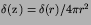 $\delta({\hbox{\boldmath$z$}})=\delta(r)/4\pi r^{2}$