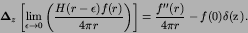 \begin{displaymath}
{\hbox{\boldmath $\Delta$}}_{z}€\left[ \lim_{\epsilon\to 0}...
...=
{f''(r)\over 4\pi r} - f(0)\delta({\hbox{\boldmath $z$}}).
\end{displaymath}