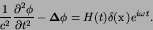 \begin{displaymath}
{1\over c^{2}}{{\partial^2 \phi}\over{\partial {t}^2}} -
...
...a$}}\phi = H(t)\delta({\hbox{\boldmath $x$}}) e^{{i\omega t}}.
\end{displaymath}