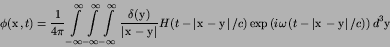 \begin{displaymath}
\phi({\hbox{\boldmath $x$}},t) = {1\over 4\pi}
\int\limits...
...$y$}}\right\vert/c\right)
\right) d^{3}{\hbox{\boldmath $y$}}
\end{displaymath}