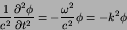 \begin{displaymath}
{1\over c^{2}}{{\partial^2 \phi}\over{\partial {t}^2}} = -{\omega^{2}\over c^{2}}\phi
= -k^{2}\phi
\end{displaymath}