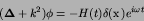 \begin{displaymath}
({\hbox{\boldmath $\Delta$}}+k^{2})\phi = -H(t)\delta({\hbox{\boldmath $x$}})e^{i\omega t}
\end{displaymath}