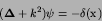 \begin{displaymath}
({\hbox{\boldmath $\Delta$}}+ k^{2})\psi = -\delta({\hbox{\boldmath $x$}})
\end{displaymath}