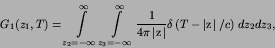 \begin{displaymath}
G_{1}(z_{1},T) = \int\limits^{\infty}_{z_{2}=-\infty}
\int...
...\vert{\hbox{\boldmath $z$}}\right\vert/c\right)\,dz_{2}dz_{3},
\end{displaymath}