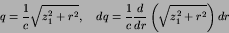 \begin{displaymath}
q = {1\over c}\sqrt{z_{1}^{2}+r^{2}},\quad
dq = {1\over c} {d\over dr}\left(\sqrt{z_{1}^{2}+r^{2}}\right)dr
\end{displaymath}