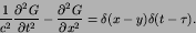 \begin{displaymath}
{1\over c^{2}}{{\partial^2 G}\over{\partial {t}^2}}-{{\partial^2 G}\over{\partial {x}^2}} = \delta(x-y)\delta(t-\tau).
\end{displaymath}