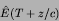 \begin{displaymath}
\hat{E}(T+z/c)
\end{displaymath}