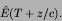 \begin{displaymath}
\hat{E}(T+z/c).
\end{displaymath}