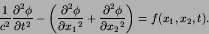 \begin{displaymath}
{1\over c^{2}}{{\partial^2 \phi}\over{\partial {t}^2}}-\lef...
...l^2 \phi}\over{\partial {x_{2}}^2}}\right)
=f(x_{1},x_{2},t).
\end{displaymath}