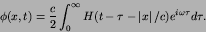 \begin{displaymath}
\phi(x,t) = {c\over 2}\int^{\infty}_{0} H(t-\tau-\left\vert x\right\vert/c)
e^{i\omega\tau}d\tau.
\end{displaymath}