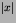 $\left\vert x\right\vert$
