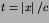 $t=\left\vert x\right\vert/c$