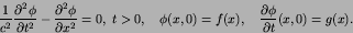 \begin{displaymath}
{1\over c^{2}}{{\partial^2 \phi}\over{\partial {t}^2}} - {{...
...,0) = f(x),\quad {{\partial \phi}\over{\partial t}}(x,0)=g(x).
\end{displaymath}