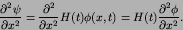 \begin{displaymath}
{{\partial^2 \psi}\over{\partial {x}^2}} = {{\partial^2 }\o...
...(t)\phi(x,t) =
H(t){{\partial^2 \phi}\over{\partial {x}^2}}.
\end{displaymath}