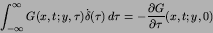 \begin{displaymath}
\int^{\infty}_{-\infty} G(x,t; y,\tau)
\dot{\delta}(\tau)\,d\tau =
- {{\partial G}\over{\partial \tau}}(x,t; y,0)
\end{displaymath}
