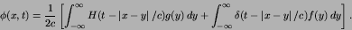 \begin{displaymath}
\phi(x,t) = {1\over 2c}\left[\int^{\infty}_{-\infty}
H(t-\...
...\infty}\delta(t-\left\vert x-y\right\vert/c)f(y)\,dy
\right].
\end{displaymath}