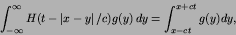 \begin{displaymath}
\int^{\infty}_{-\infty} H(t-\left\vert x-y\right\vert/c) g(y)\,dy =
\int^{x+ct}_{x-ct} g(y)dy,
\end{displaymath}