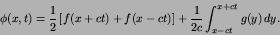 \begin{displaymath}
\phi(x,t) = {1\over 2}\left[ f(x+ct)+f(x-ct) \right] +
{1\over 2c}\int^{x+ct}_{x-ct} g(y)\,dy.
\end{displaymath}