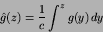 \begin{displaymath}
\hat{g}(z) = {1\over c} \int^{z} g(y)\,dy
\end{displaymath}