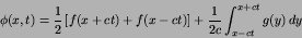 \begin{displaymath}
\phi(x,t) = {1\over 2}\left[ f(x+ct)+f(x-ct)\right] +
{1\over 2c}\int^{x+ct}_{x-ct}g(y)\,dy
\end{displaymath}