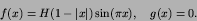 \begin{displaymath}
f(x) = H(1-\left\vert x\right\vert)\sin(\pi x),\quad g(x) = 0.
\end{displaymath}