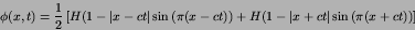 \begin{displaymath}
\phi(x,t) = {1\over 2} \left[
H(1-\left\vert x-ct\right\ve...
...-\left\vert x+ct\right\vert\sin\left(\pi(x+ct)\right)
\right]
\end{displaymath}