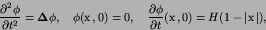 \begin{displaymath}
{\partial^2 \phi\over \partial t^2} = {\hbox{\boldmath $\De...
... $x$}},0) =
H(1-\left\vert{\hbox{\boldmath $x$}}\right\vert),
\end{displaymath}