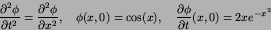 \begin{displaymath}
{\partial^2 \phi\over \partial t^2} =
{\partial^2 \phi\ov...
...x),\quad
{\partial \phi\over \partial t}({x},0) =
2xe^{-x^2}
\end{displaymath}