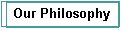 Our Philosophy.