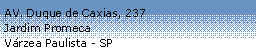 Caixa de texto: AV. Duque de Caxias, 237Jardim PromecaV�rzea Paulista - SP